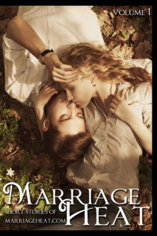 Книга Marriage Heat - Volume 1: Short Stories of Marriageheat.com Marriage Heat