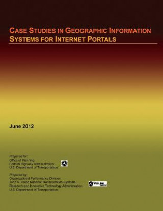 Könyv Case Studies in Geographic Information Systems for Internet Portals U S Department of Transportation