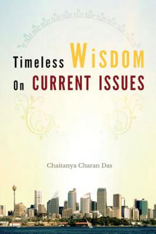 Knjiga Timeless Wisdom on Current Issues Hg Chaitanya Charan Das