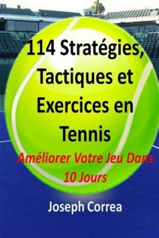 Könyv 114 Strategies, Tactiques, Et Exercices En Tennis: Ameliorer Votre Jeu Dans 10 Jours Joseph Correa
