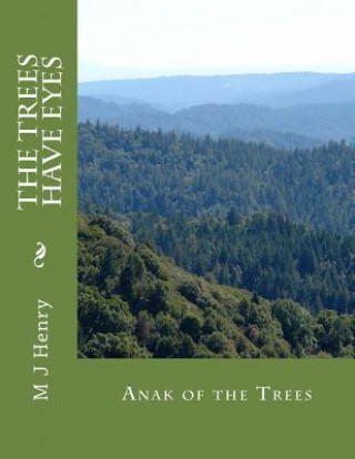 Kniha The Trees Have Eyes: Anak of the Trees M J Henry