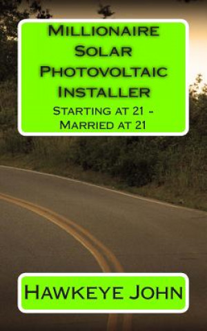 Buch Millionaire Solar Photovoltaic Installer - Starting at 21 - Married at 21 Hawkeye John