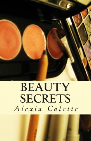 Könyv Beauty Secrets: of the Master Cosmetician Alexia Colette