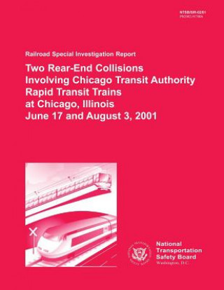 Carte Railroad Special Investigation Report: Two Rear-End Collisions Involving Chicago Transit Authority Rapid Transit Trains at Chicago, Illinois June 17 a National Transportation Safety Board