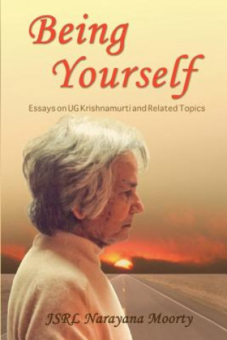 Carte Being Yourself: Essays on UG Krishnamurti and Related Topics Jsrl Narayana Moorty