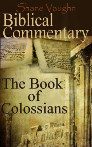 Knjiga Biblical Commentary: The Book of Colossians Shane Vaughn