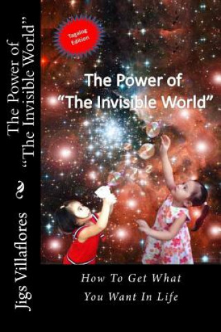 Könyv The Power of "The Invisible World": How to Get What You Want in Life Jigs a Villflores
