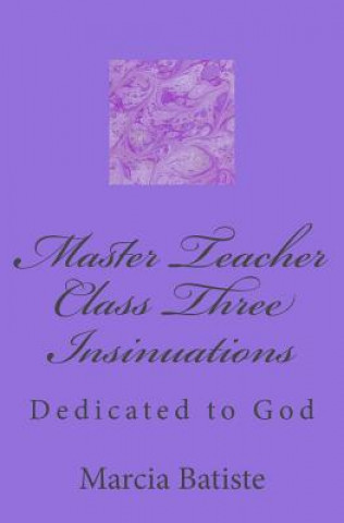 Kniha Master Teacher Class Three Insinuations: Dedicated to God Marcia Batiste