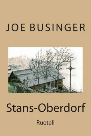 Kniha Stans-Oberdorf: Rueteli J B Joe Heinerich Businger J B