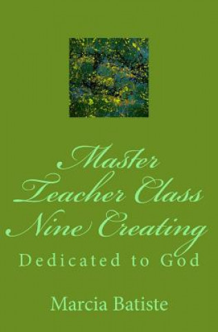 Книга Master Teacher Class Nine Creating: Dedicated to God Marcia Batiste Smith Wilson