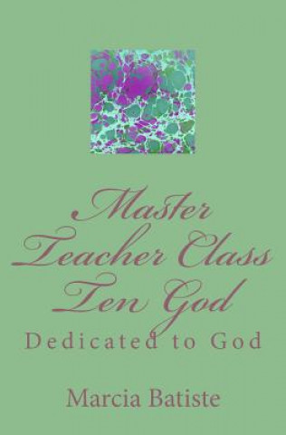 Knjiga Master Teacher Class Ten God: Dedicated to God Marcia Batiste