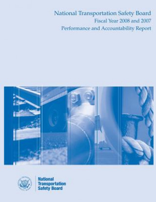 Książka National Transportation Safety Board Fiscal Year 2008 and 2007: Performance and Accountability Report National Transportation Safety Board