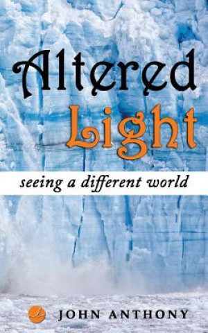 Kniha Altered Light: Seeing A Different World John Anthony