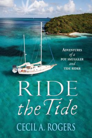 Carte Ride The Tide: adventures of a pot smuggler and tide rider Cecil a Rogers