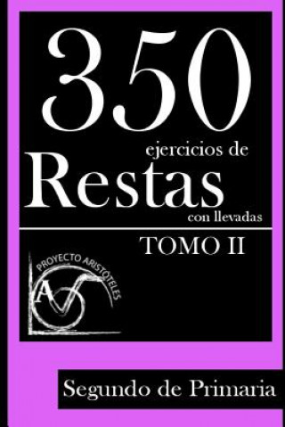 Kniha 350 Ejercicios de Restas con Llevadas para Segundo de Primaria (Tomo 2) Proyecto Aristoteles