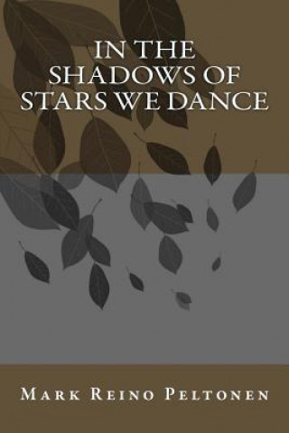 Kniha In the Shadows of Stars We Dance MR Mark Reino Peltonen