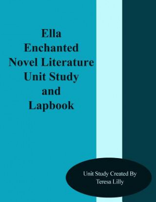 Książka Ella Enchanted Novel Literature Unit Study and Lapbook Teresa Ives Lilly