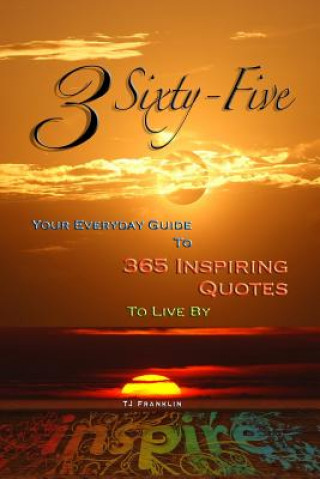 Książka 3 Sixty Five: Your Quick Guide to 365 Inspiring Quotes to Live by Tj Franklin