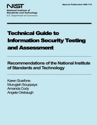 Kniha Technical Guide to Information Security Testing and Assessment: Recommendations of the National Institute of Standards and Technology National Institute of Standards and Tech