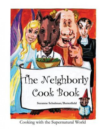 Kniha The Neighborly Cookbook: Cooking with the Supernatural World Suzanne Schulman/Butterfield