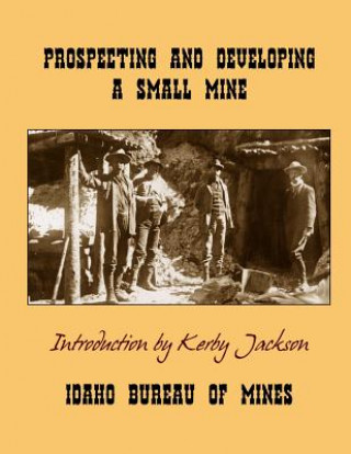 Knjiga Prospecting and Developing A Small Mine Idaho Bureau of Mines