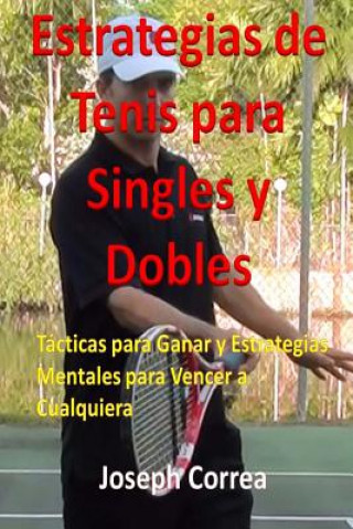 Carte Estrategias de Tenis Para Singles y Dobles: Tacticas Para Ganar y Estrategias Mentales Para Vencer a Cualquiera Joseph Correa