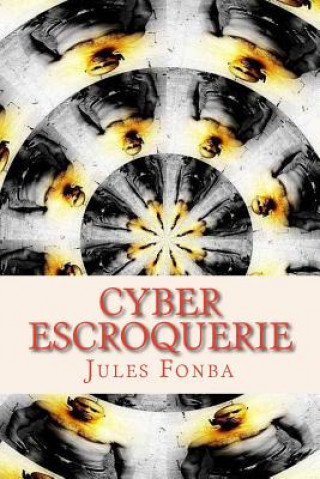 Книга Cyber Escroquerie: L`art Spectaculaire De FOUR-ONE-NINE Jules Fonba