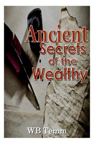 Carte Ancient Secrets of the Wealthy: principles on how to succedd Wb Temm