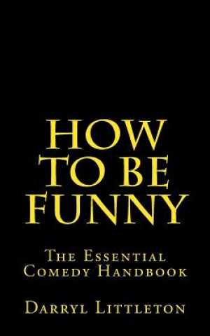 Książka How To Be Funny: The Essential Comedy Handbook Darryl Littleton