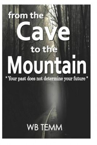 Könyv From the Cave to the Mountain: "do not allow your past determine your future" Wb Temm