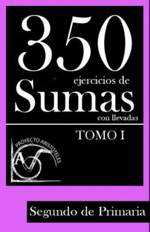 Kniha 350 Ejercicios de Sumas con Llevadas para Segundo de Primaria (Tomo 1) Proyecto Aristoteles