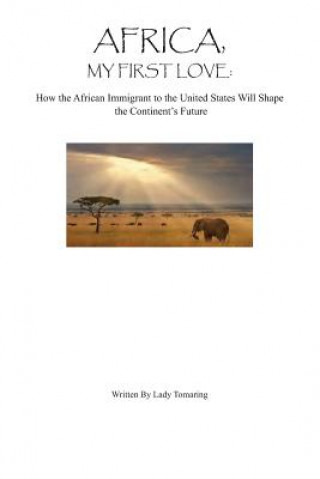 Βιβλίο Africa My First Love: : How the African Immigrant to the United States Will Shape Lady Tomaring