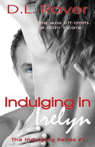 Könyv Indulging In Irelyn: Indulging #1 D L Raver