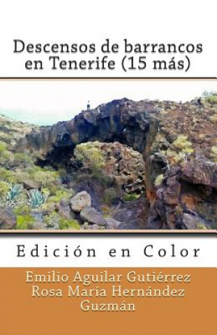 Kniha Descensos de Barrancos En Tenerife (15 Mas) (Edicion En Color) Emilio Aguilar Gutierrez