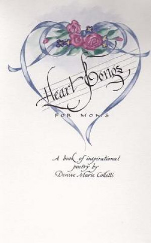 Książka Heart Songs for Moms: A Book of Inspirational Poetry Denise Marie Colletti