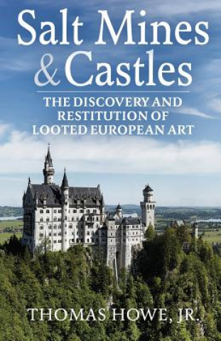 Carte Salt Mines and Castles: The Discovery and Restitution of Looted European Art Thomas C Howe Jr