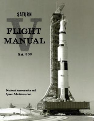 Kniha Saturn V Flight Manual National Aeronautics and Administration