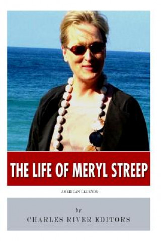 Carte American Legends: The Life of Meryl Streep Charles River Editors