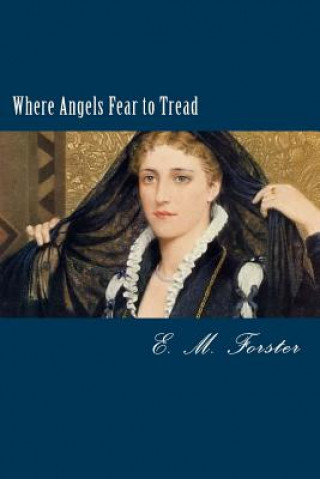 Carte Where Angels Fear to Tread Edward Morgan Forster