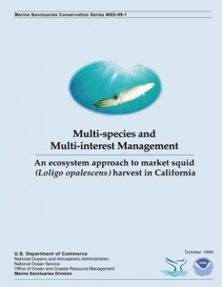 Livre Multi-species and Multi-interest Management: An Ecosystem Approach to Market Squid (Loligo opalescens) Harvest in California U S Department of Commerce