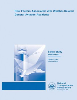 Carte Safety Study: Risk Factors Associated with Weather-Related General Aviation Accidents National Transportation Safety Board