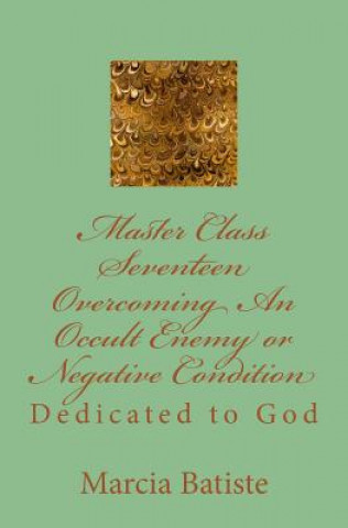 Kniha Master Class Seventeen Overcoming An Occult Enemy or Negative Condition: Dedicated to God Marcia Batiste Smith Wilson