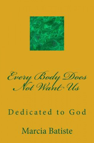 Książka Every Body Does Not Want Us: Dedicated to God Marcia Batiste Smith Wilson