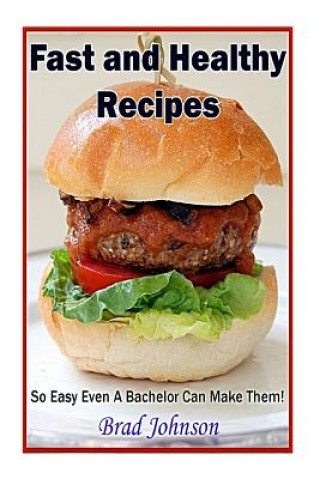 Kniha Easy and Healthy Recipes: So Easy A Bachelor Can Do It! Tiffany Mosely