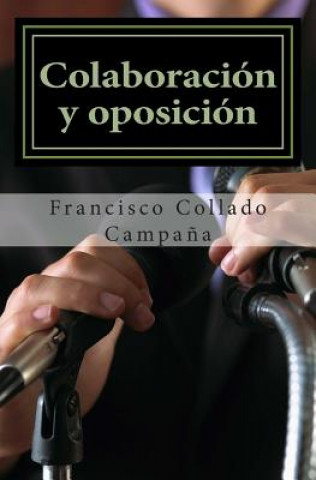 Könyv Colaboracion y oposicion: La negociacion de la elite local en la Transicion Francisco Collado Campana