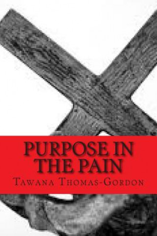 Knjiga Purpose In The Pain: By His Stripes I Am Healed Tawana Thomas-Gordon