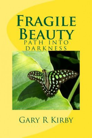 Carte Fragile Beauty: path into darkness Gary R Kirby