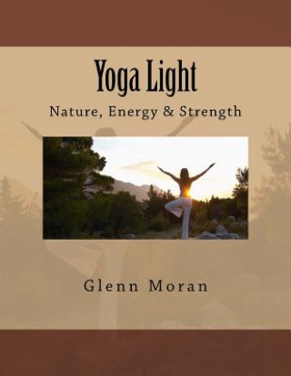 Kniha Yoga Light: Nature, Energy & Strength Glenn Moran