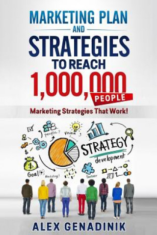 Könyv Marketing Plan & Advertising Strategy To Reach 1,000,000 People: Learn to reach 1,000,000 people with your marketing Alex Genadinik