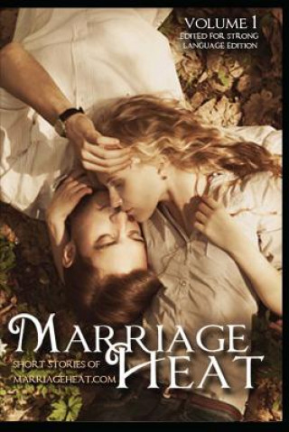 Könyv Marriage Heat Volume 1 (Language Edited): Short Stories of Marriageheat.com Marriageheat Com
